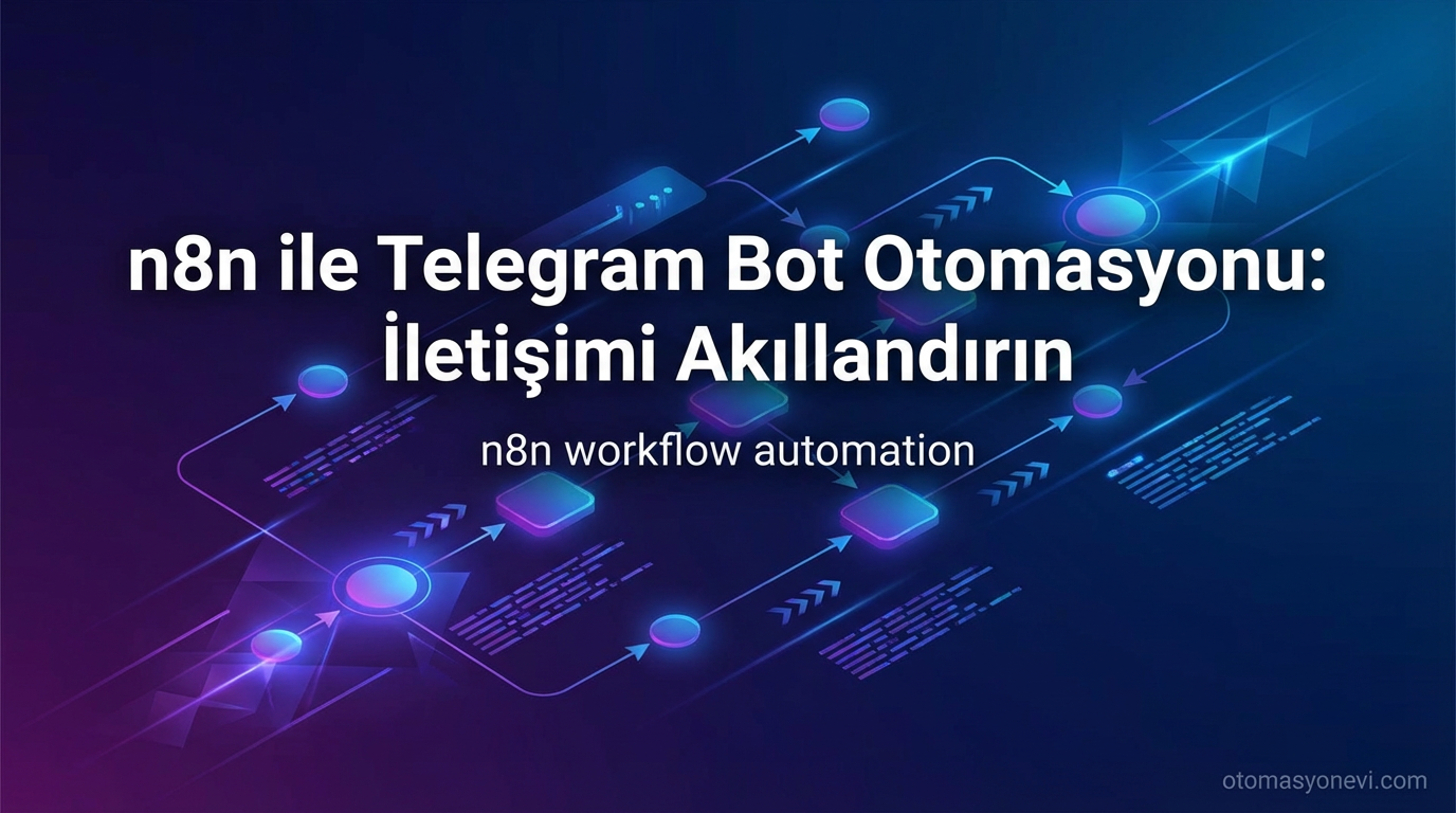 n8n ile Telegram Bot Otomasyonu: İletişimi Akıllandırın